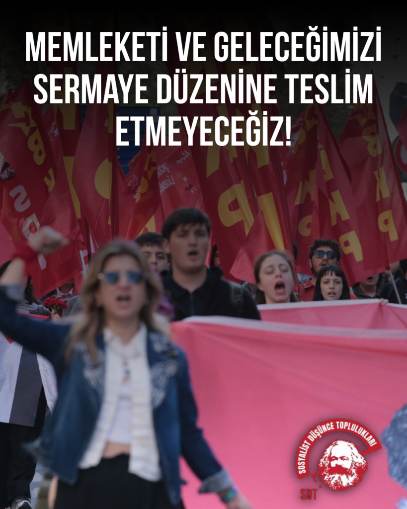 Memleketi ve Geleceğimizi Sermaye Düzenine Teslim Etmeyeceğiz! Sosyalist Türkiye için Mücadeleye!