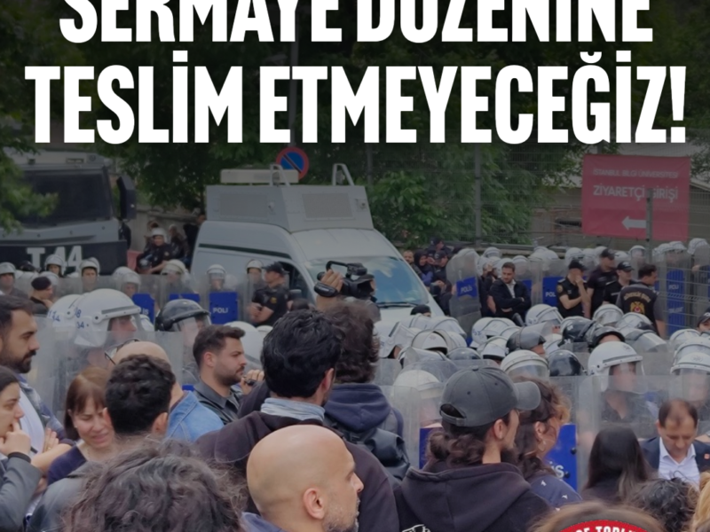 GELECEĞİMİZİ SERMAYE DÜZENİNE TESLİM ETMEYECEĞİZ!