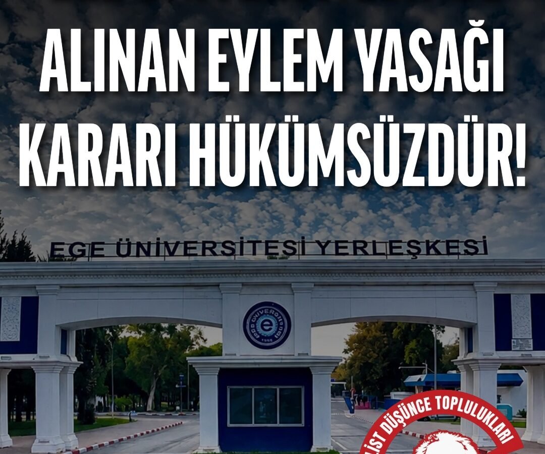 Ege Üniversitesinde Alınan Eylem Yasağı Kararı Hükümsüzdür!