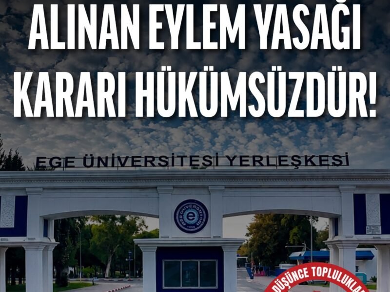 Ege Üniversitesinde Alınan Eylem Yasağı Kararı Hükümsüzdür!