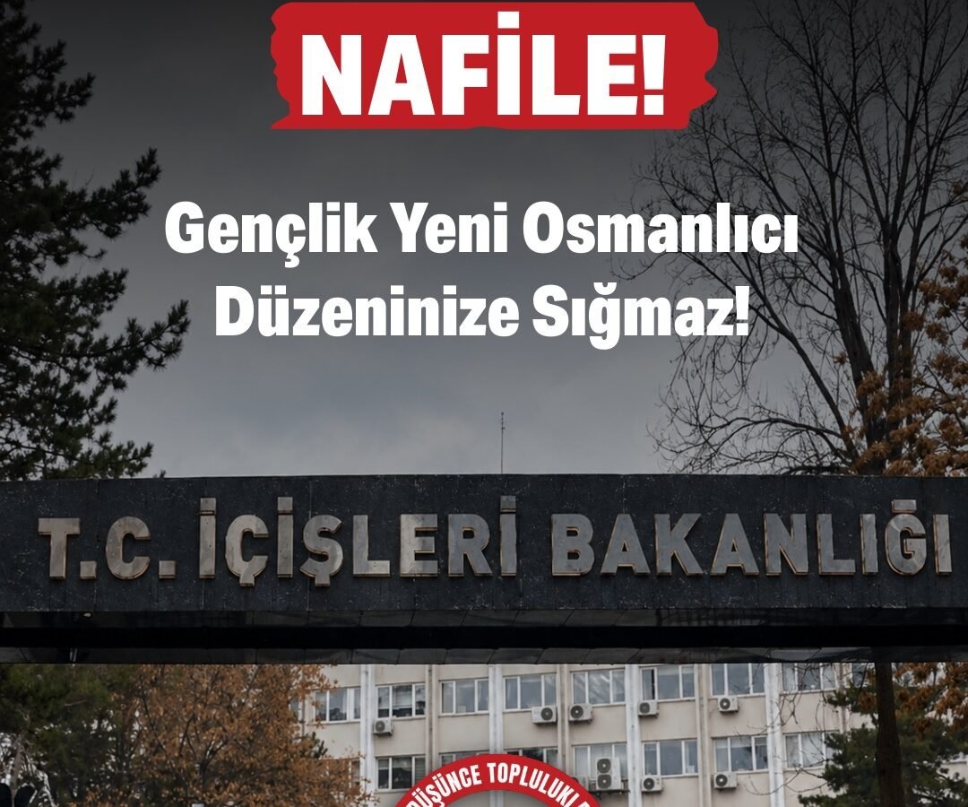 ÇABALARINIZ NAFİLE! Gençlik Yeni Osmanlıcı Düzeninize Sığmaz! 