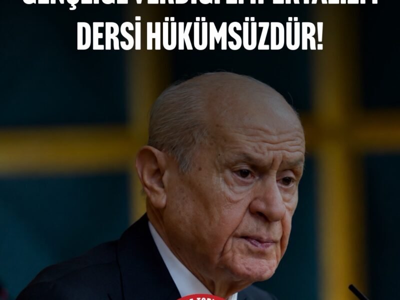 BAHÇELİ’NİN FRANSA ÜZERİNDEN GENÇLİĞE VERDİĞİ EMPERYALİZM DERSİ HÜKÜMSÜZDÜR!